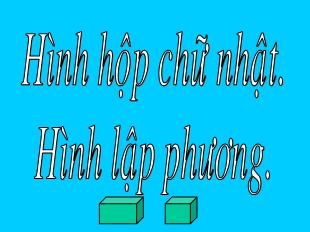 Bài giảng Toán Khối 5 - Bài: Hình hộp chữ nhật. Hình lập phương