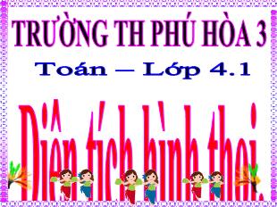 Bài giảng Toán Lớp 4 - Bài: Diện tích hình thoi - Trường Tiểu học Phú Hòa 3