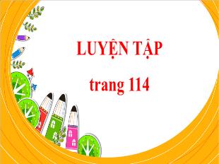 Bài giảng Toán Lớp 4 - Bài: Luyện tập (Trang 114)