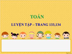 Bài giảng Toán Lớp 4 - Bài: Luyện tập (Trang 133, 134)