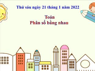 Bài giảng Toán Lớp 4 - Bài: Phân số bằng nhau - Năm học 2021-2022