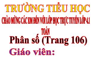 Bài giảng Toán Lớp 4 - Bài: Phân số (Trang 106) - Năm học 2021-2022