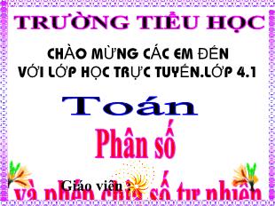 Bài giảng Toán Lớp 4 - Bài: Phân số và phép chia số tự nhiên - Năm học 2021-2022