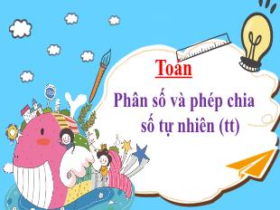 Bài giảng Toán Lớp 4 - Bài: Phân số và phép chia số tự nhiên (Tiếp theo) - Năm học 2021-2022