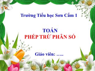 Bài giảng Toán Lớp 4 - Bài: Phép trừ phân số - Trường Tiểu học Sơn Cẩm 1