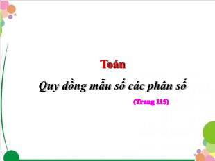 Bài giảng Toán Lớp 4 - Bài: Quy đồng mẫu số các phân số