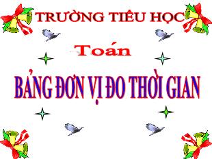 Bài giảng Toán Lớp 5 - Bài: Bảng đơn vị đo thời gian