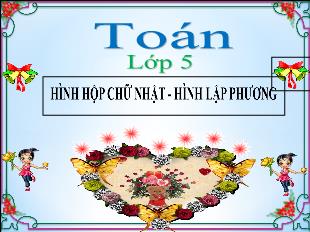 Bài giảng Toán Lớp 5 - Bài: Hình hộp chữ nhật, hình lập phương