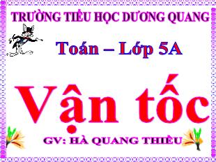 Bài giảng Toán Lớp 5 - Bài: Vận tốc - Hà Quang Thiều