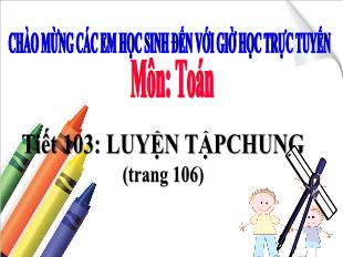 Bài giảng Toán Lớp 5 - Tiết 103: Luyện tập chung (Trang 106)