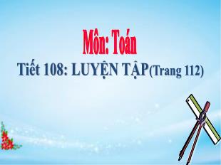 Bài giảng Toán Lớp 5 - Tiết 108: Luyện tập (Trang 112)