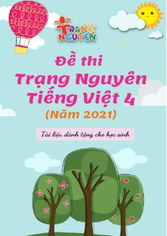 Đề thi Trạng Nguyên Tiếng Việt Khối 4 (Năm 2021)