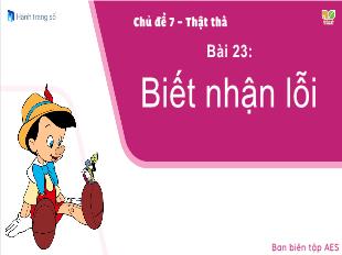 Bài giảng Đạo đức Lớp 1 - Chủ đề 7, Bài 23: Biết nhận lỗi