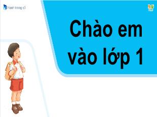 Bài giảng Tiếng Việt Lớp 1 - Bài: Chào em vào lớp 1