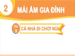 Bài giảng Tiếng Việt Lớp 1 - Chủ đề 2, Bài 3: Cả nhà đi chơi núi