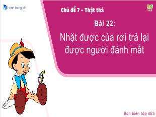 Bài giảng Tiếng Việt Lớp 1 - Chủ đề 7, Bài 22: Nhặt được của rơi trả lại được người đánh mất