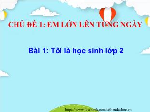 Bài giảng Tiếng Việt Lớp 2 - Chủ đề 1, Bài 1: Tôi là học sinh lớp 2