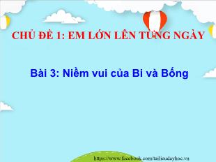 Bài giảng Tiếng Việt Lớp 2 - Chủ đề 1, Bài 3: Niềm vui của Bi và Bống