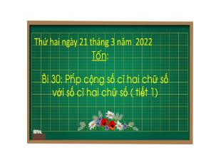 Bài giảng Toán Lớp 1 - Bài 30: Phép cộng số có hai chữ số với số có hai chữ số (Tiết 1) - Năm học 2021-2022