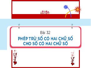 Bài giảng Toán Lớp 1 - Bài 32: Phép trừ số có hai chữ số cho số có hai chữ số