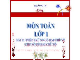 Bài giảng Toán Lớp 1 - Bài 32: Phép trừ số có hai chữ số cho số có hai chữ số (Tiết 3)