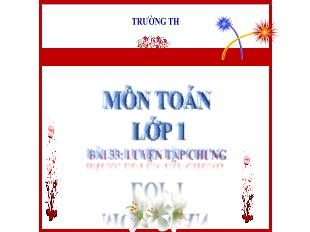 Bài giảng Toán Lớp 1 - Bài 33: Luyện tập chung