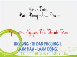 Bài giảng Toán Lớp 1 - Bài : Bằng nhau. Dấu = - Nguyễn Thị Thanh Tâm - Năm học 2021-2022