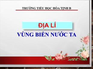 Bài giảng Địa lí 5 - Bài: Vùng biển nước ta - Trường Tiêu học Hòa Tịnh B
