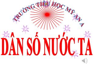 Bài giảng Địa lí Lớp 5 - Bài 8: Dân số nước ta - Trường Tiểu học Mỹ An A