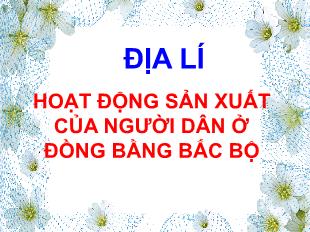 Bài giảng Địa lí Lớp 5 - Bài: Hoạt động sản xuất của người dân ở Đồng bằng Bắc Bộ
