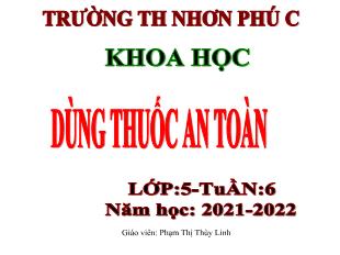 Bài giảng Khoa học Lớp 5 - Tuần 6, Bài: Dùng thuốc an toàn - Năm học 2021-2022 - Trường Tiểu học Nhơn Phú C