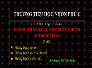 Bài giảng Khoa học Lớp 5 - Tuần 6+7, Bài: Phòng tránh các bệnh lây nhiễm do muỗi đốt (2 Tiết) - Năm học 2021-2022 - Trường Tiểu học Nhơn Phú C