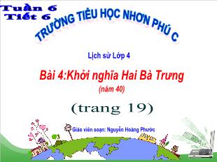 Bài giảng Lịch sử Lớp 4 - Tiết 6, Bài 4: Khởi nghĩa Hai Bà Trưng (Năm 40) - Năm học 2021-2022 - Nguyễn Hoàng Phước