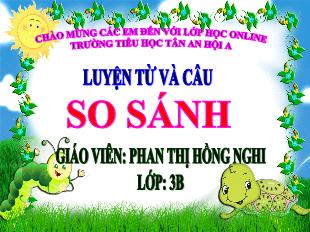 Bài giảng Tiếng Việt 3 - Luyện từ và câu: So sánh - Năm học 2021-2022 - Phan Thị Hồng Nghi