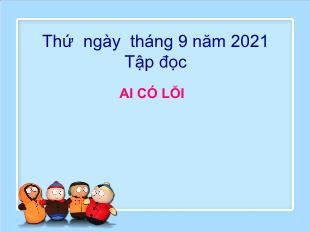 Bài giảng Tiếng Việt 3 (Tập đọc) - Bài: Ai có lỗi - Năm học 2021-2022