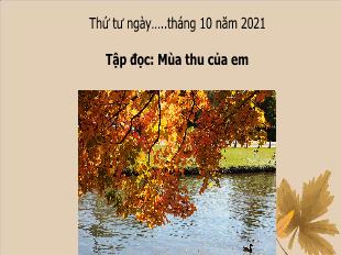 Bài giảng Tiếng Việt 3 (Tập đọc) - Bài: Mùa thu của em - Năm học 2021-2022