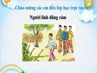 Bài giảng Tiếng Việt 3 (Tập đọc) - Bài: Người lính dũng cảm - Năm học 2021-2022