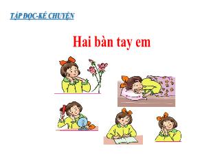 Bài giảng Tiếng Việt 3 (Tập đọc-Kể chuyện) - Bài: 2 Bàn tay em - Năm học 2021-2022