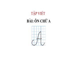 Bài giảng Tiếng Việt 3 (Tập viết) - Bài: Ôn chữ A