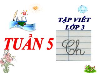 Bài giảng Tiếng Việt 3 (Tập viết) - Tuần 5, Bài: Ch