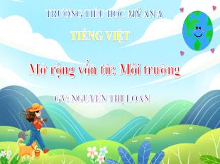 Bài giảng Tiếng Việt 3 - Tuần 32, Bài 1: Mở rộng vốn từ Môi trường - Nguyễn Thị Loan