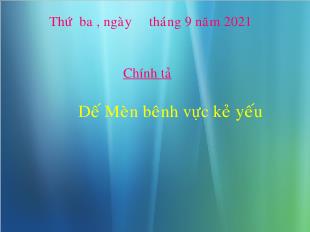 Bài giảng Tiếng Việt 4 (Chính tả) - Tiết 1, Bài: Dế Mèn bênh vực kẻ yếu - Năm học 2021-2022