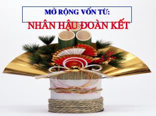 Bài giảng Tiếng Việt 4 (Luyện từ và câu) - Bài: Mở rộng vốn từ Nhân hậu. Đoàn kết