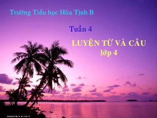 Bài giảng Tiếng Việt 4 (Luyện từ và câu) - Tuần 4, Tiết 7: Từ ghép và từ láy - Năm học 2021-2022 - Trường Tiểu học Hòa Tịnh B