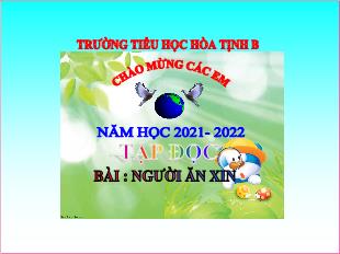 Bài giảng Tiếng Việt 4 (Tập đọc) - Tiết 6, Bài: Người ăn xin - Năm học 2021-2022 - Trường Tiểu học Hòa Tịnh B