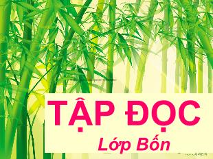 Bài giảng Tiếng Việt 4 (Tập đọc) - Tiết 8, Bài: Tre Việt Nam