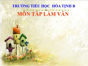Bài giảng Tiếng Việt 4 (Tập làm văn) - Tiết 5: Kể lại lời nói, ý nghĩa của nhân vật - Trường Tiểu học Hòa Tịnh B