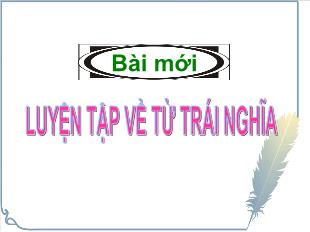 Bài giảng Tiếng Việt 5 - Bài: Luyện tập về từ trái nghĩa