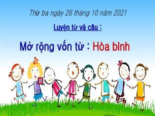 Bài giảng Tiếng Việt 5 (Luyện từ và câu) - Bài: Mở rộng vốn từ Hòa bình - Năm học 2021-2022