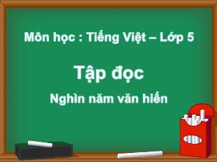 Bài giảng Tiếng Việt 5 Sách Cánh diều (Tập đọc) - Bài: Nghìn năm văn hiến